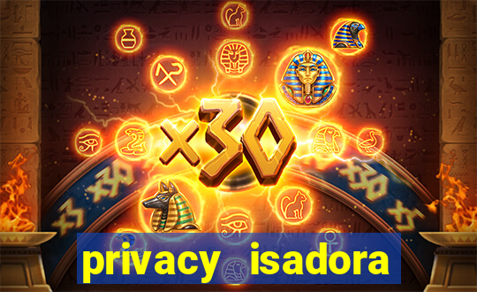 privacy isadora vale gratis